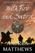 With Fire and Sword (Thunder On The Moor #4) by Andrea Matthews