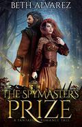 The Spymaster's Prize: A Fantasy Romance Tale (Artisan Magic #2) by Beth Alvarez
