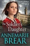 The Soldier's Daughter by AnneMarie Brear
