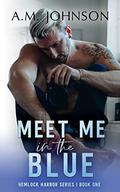 Meet Me in the Blue (Hemlock Harbor #1) by A.M. Johnson