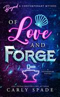 Of Love and Forge (Beyond a Contemporary Mythos) by Carly Spade