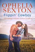 Flippin' Cowboy: A Small Town Enemies-to-Lovers Romance (Snowberry Springs Ranch #2) by Ophelia Sexton