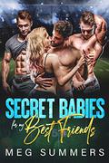 Secret Babies for My Best Friends by Meg Summers