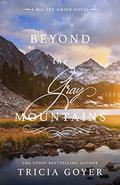 Beyond the Gray Mountains (Big Sky Amish #1) by Tricia Goyer