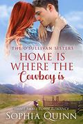 Home Is Where The Cowboy Is: A Sweet Small-Town Romance by Sophia Quinn