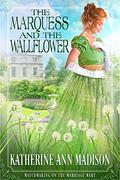 The Marquess and the Wallflower: Sweet Regency Romance (Matchmaking on the Marriage Mart #6) by Katherine Ann Madison