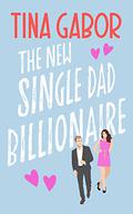 The New Single Dad Billionaire (Bronson Billionaire Romance #5) by Tina Gabor