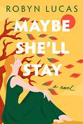 Maybe She'll Stay by Robyn Lucas