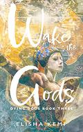 Wake the Gods by Elisha Kemp