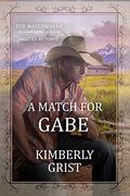 A Match for Gabe (The Matchmaker: Agatha Returns #8) by Kimberly Grist
