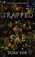 Trapped by the Fae (Fae and Shadow #2) by Zora Fox