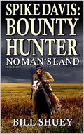 Spike Davis: Bounty Hunter: No Man's Land: A Western Adventure (Spike Davis: Bounty Hunter Western Adventure #8) by Bill Shuey