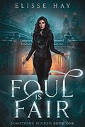 Foul is Fair (Something Wicked #1) by Elisse Hay