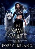 To Save a Mate (Redwood University #2) by Poppy Ireland