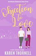 Objection to Love: A Sweet Romance Novel (Greenbank Romances #3) by Karen Thornell