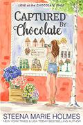 Captured by Chocolate (Love at the Chocolate Shop #11) by Steena Holmes