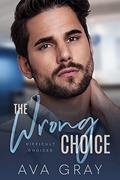 The Wrong Choice: Difficult Choices by Ava Gray