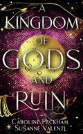 A Kingdom of Gods and Ruin by Caroline Peckham, Susanne Valenti