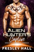Alien Hunter's Captive by Presley Hall