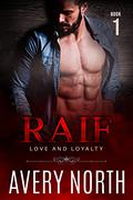 Raif - Book 1: A Steamy Contemporary Romance (Love and Loyalty Series #7) by Avery North