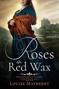 Roses in Red Wax (The Darnalay Castle #1) by Louise Mayberry
