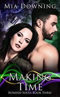 Making Time (Bonded Souls #3) by Mia Downing