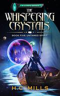 Untamed Spirit (The Whispering Crystals: A LitRPG #5) by H.C. Mills