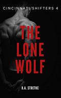 The Lone Wolf: Cincinnati Shifters Book 4 by B.A. Stretke