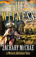 The Witness: A Classic Western Adventure by Zachary McCrae