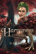 Harpyness is Only Skin Deep (Tales of Arvia #1) by D.H. Willison