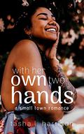 With Her Own Two Hands (Small Town Romance #3) by Tasha L. Harrison