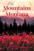 All the Mountains in Montana (Mustang Girls Trilogy #3) by Red L. Jameson