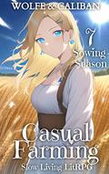 Casual Farming 7 : A Slow Living LitRPG (Sowing Season #7) by Wolfe Locke