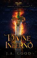 Divine Inferno (Forged in Fire Trilogy #3) by J.A. Good