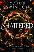 Shattered (The Linked Trilogy #3) by Cassie Swindon