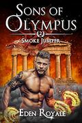 Smoke Jumper: A Greek Mythology Dragon Shifter Romance (Sons of Olympus - #2) by Eden Royale
