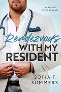 Rendezvous with My Resident: An Age Gap, Office Romance by Sofia T Summers