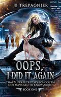 Oops, I Did it Again by J.B. Trepagnier