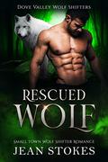 Rescued Wolf - Dove Valley Wolf Shifters Book 4 by Jean Stokes