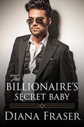 The Billionaire's Secret Baby (British Billionaires #3) by Diana Fraser