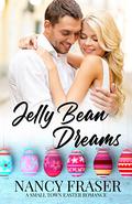 Jelly Bean Dreams: A Small Town Easter Romance by Nancy Fraser