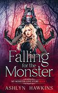 Falling for the Monster (My Monster Love Story #1) by Ashlyn Hawkins