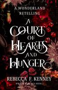 A Court of Hearts and Hunger by Rebecca F. Kenney