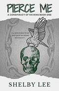 Pierce Me (A Conspiracy of Ravens #1) by Shelby Lee
