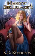 Heretic Spellblade 4 by K.D. Robertson