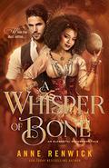 A Whisper of Bone: A Steampunk Romance (An Elemental Steampunk Tale #6) by Anne Renwick
