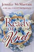 Ready or Knot: A Sweet Small Town Romance (A Heart Valley Romance #3) by Jennifer McMurrain
