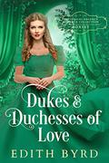 Dukes and Duchesses of Love Box Set: Historical Regency Romance Collection by Edith Byrd