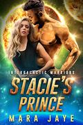 Stacie's Prince (Intergalactic Warriors #5) by Mara Jaye