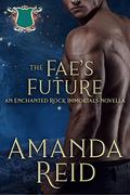 The Fae's Future: An Enchanted Rock Immortals Novella by Amanda Reid